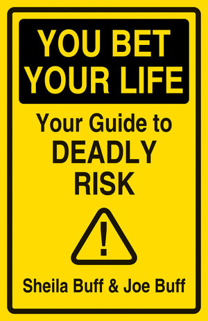 You Bet Your Life (Your Guide to Deadly Risk) by Sheila Buff, Joe Buff, 9780789270177