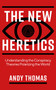 The New Heretics (Understanding the Conspiracy Theories Polarizing the World) by Andy Thomas, 9781786785763