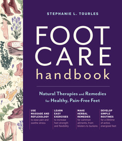 Foot Care Handbook (Natural Therapies and Remedies for Healthy, Pain-Free Feet) by Stephanie L. Tourles, 9781635863390
