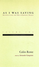 As I Was Saying, Volume 2 (Cornelliana) by Colin Rowe, Alexander Caragonne, 9780262681117