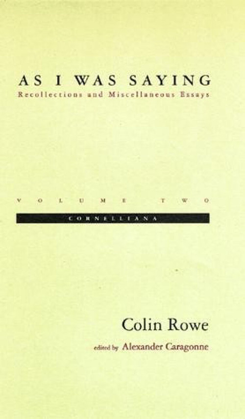 As I Was Saying, Volume 2 (Cornelliana) by Colin Rowe, Alexander Caragonne, 9780262681117