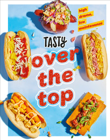 Tasty Over the Top (High Drama, Low Maintenance: A Cookbook) by Tasty, 9780593233474