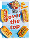 Tasty Over the Top (High Drama, Low Maintenance: A Cookbook) by Tasty, 9780593233474