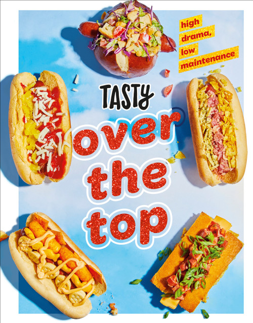 Tasty Over the Top (High Drama, Low Maintenance: A Cookbook) by Tasty, 9780593233474