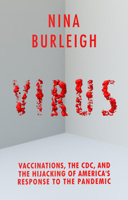 Virus (Vaccinations, the CDC, and the Hijacking of America's Response to the Pandemic) by Nina Burleigh, 9781644211809