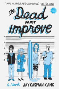 The Dead Do Not Improve (A Novel) by Jay Caspian Kang, 9780307953896
