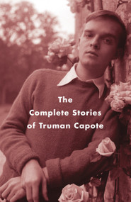 The Complete Stories of Truman Capote by Truman Capote, Reynolds Price, 9781400096916