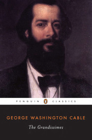The Grandissimes (A Story of Creole Life) by George Washington Cable, Michael Kreyling, 9780140433227