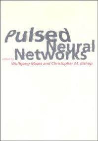 Pulsed Neural Networks by Wolfgang Maass, Christopher M. Bishop, 9780262632218
