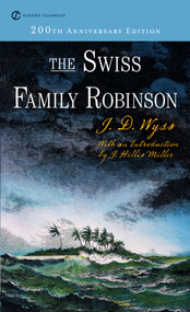 The Swiss Family Robinson - 9780451529619 by Johann David Wyss, J. Hillis Miller, Elizabeth Janeway, William Goodwin, 9780451529619