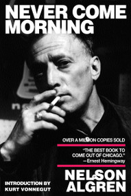 Never Come Morning by Nelson Algren, Kurt Vonnegut, 9781583222799