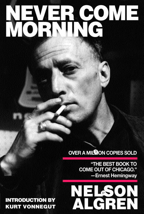 Never Come Morning by Nelson Algren, Kurt Vonnegut, 9781583222799