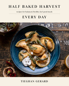 Half Baked Harvest Every Day (Recipes for Balanced, Flexible, Feel-Good Meals: A Cookbook) by Tieghan Gerard, 9780593232552