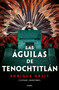 Las águilas de Tenochtitlán / The Eagles of Tenochtitlan by Enrique Ortiz, 9786073195546
