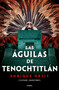 Las águilas de Tenochtitlán / The Eagles of Tenochtitlan (Spanish Edition) by Enrique Ortiz, 9786073195546