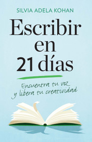 Escribir en 21 dias / Write for 21 Days in a Row (Spanish Edition) by Silvia Adela Kohan, 9780593314340