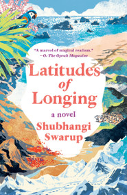 Latitudes of Longing (A Novel) - 9780593132562 by Shubhangi Swarup, 9780593132562