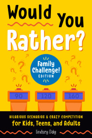 Would You Rather? Family Challenge! Edition (Hilarious Scenarios & Crazy Competition for Kids, Teens, and Adults) by Lindsey Daly, 9780593435465