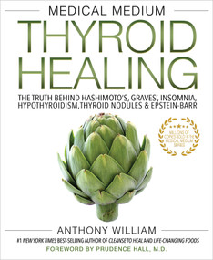 Medical Medium Thyroid Healing (The Truth behind Hashimoto's, Graves', Insomnia, Hypothyroidism, Thyroid Nodules & Epstein-Barr) - 9781401948375 by Anthony William, 9781401948375
