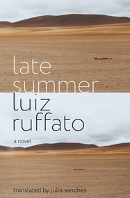 Late Summer (A Novel) by Luiz Ruffato, Julia Sanches, 9781635420203