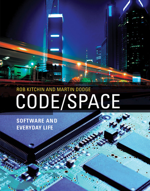 Code/Space (Software and Everyday Life) by Rob Kitchin, Martin Dodge, 9780262525916