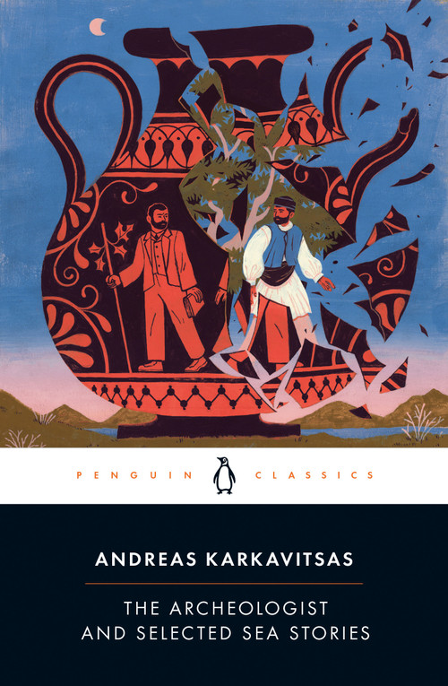 The Archeologist and Selected Sea Stories by Andreas Karkavitsas, Johanna Hanink, Johanna Hanink, 9780143136248