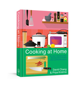 Cooking at Home (Or, How I Learned to Stop Worrying About Recipes (and Love My Microwave): A Cookbook) by David Chang, Priya Krishna, 9781524759247