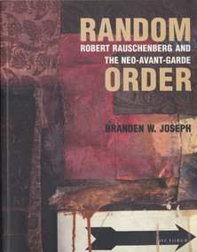 Random Order (Robert Rauschenberg and the Neo-Avant-Garde) by Branden W. Joseph, 9780262600712
