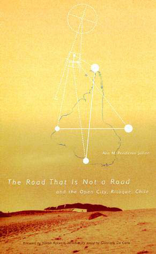 Road that Is Not a Road and the Open City, Ritoque, Chile by Ann M. Pendleton-Jullian, 9780262660990