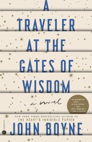 A Traveler at the Gates of Wisdom (A Novel) by John Boyne, 9780593230176