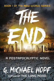 The End (A Postapocalyptic Novel) by G. Michael Hopf, 9780142181492