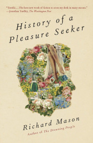 History of a Pleasure Seeker by Richard Mason, 9780307949288
