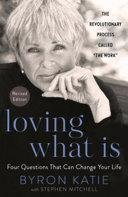 Loving What Is, Revised Edition (Four Questions That Can Change Your Life; The Revolutionary Process Called "The Work") by Byron Katie, Stephen Mitchell, 9780593234518