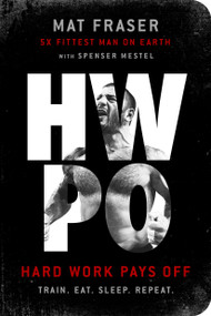 HWPO (Hard Work Pays Off: A Strength Training Book) by Mat Fraser, Spenser Mestel, 9780593233757