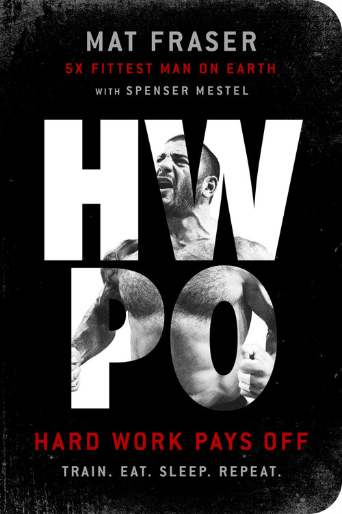 HWPO (Hard Work Pays Off: A Strength Training Book) by Mat Fraser, Spenser Mestel, 9780593233757