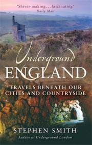 Underground England (Travels Beneath Our Cities and Country) by Stephen Smith, 9780349120386