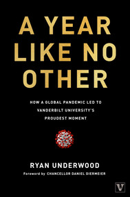 A Year Like No Other (How a Global Pandemic Led to Vanderbilt University's Proudest Moment) by Ryan Underwood, Daniel Diermeier, 9781637630037