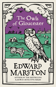The Owls of Gloucester (A gripping medieval mystery from the bestselling author) by Edward Marston, 9780749026752