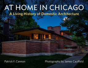 At Home in Chicago (A Living History of Domestic Architecture) by James Caulfield, Patrick F. Cannon, 9781733869034