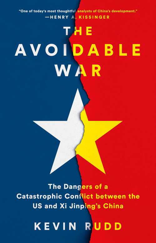 The Avoidable War (The Dangers of a Catastrophic Conflict between the US and Xi Jinping's China) by Kevin Rudd, 9781541701298