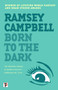 Born to the Dark by Ramsey Campbell, 9781787585614