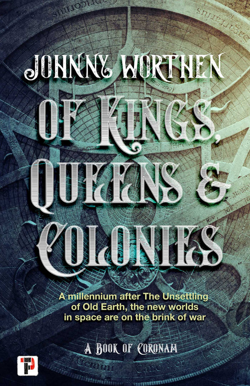 Of Kings, Queens and Colonies: Coronam Book I - 9781787585980 by Johnny Worthen, 9781787585980