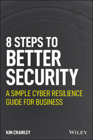 8 Steps to Better Security (A Simple Cyber Resilience Guide for Business) by Kim Crawley, 9781119811237