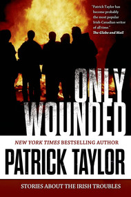 Only Wounded (Stories of the Irish Troubles) by Patrick Taylor, 9780765335234