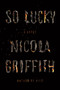 So Lucky (A Novel) by Nicola Griffith, 9780374265922