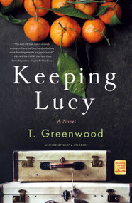 Keeping Lucy (A Novel) - 9781250164230 by T. Greenwood, 9781250164230