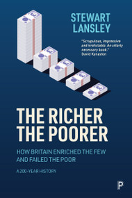 The Richer, The Poorer (How Britain Enriched the Few and Failed the Poor. A 200-Year History) - 9781447363217 by Stewart Lansley, 9781447363217