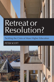 Retreat or Resolution? (Tackling the Crisis of Mass Higher Education) by Peter Scott, 9781447363293