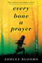 Every Bone a Prayer by Ashley Blooms, 9781728216218