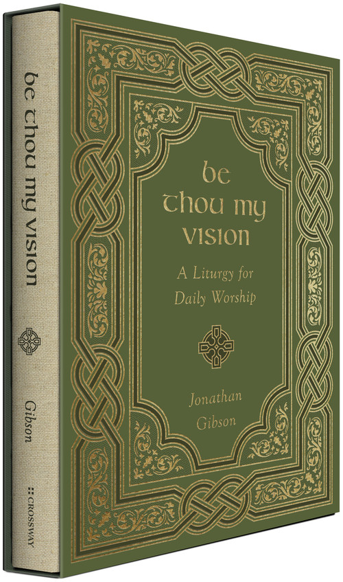Be Thou My Vision (A Liturgy for Daily Worship) by Jonathan Gibson, 9781433578199